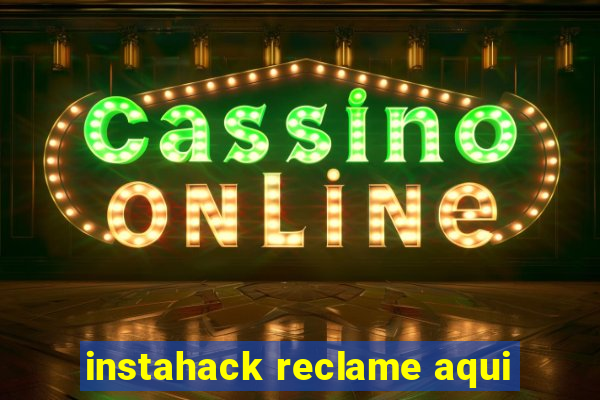 instahack reclame aqui